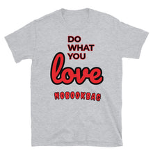 Load image into Gallery viewer, &quot; Do what you LOVE &quot;Nobookbag Unisex T-Shirt
