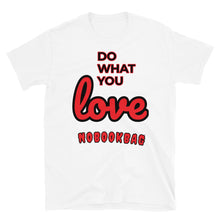 Load image into Gallery viewer, &quot; Do what you LOVE &quot;Nobookbag Unisex T-Shirt