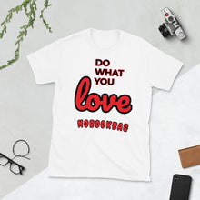 Load image into Gallery viewer, &quot; Do what you LOVE &quot;Nobookbag Unisex T-Shirt